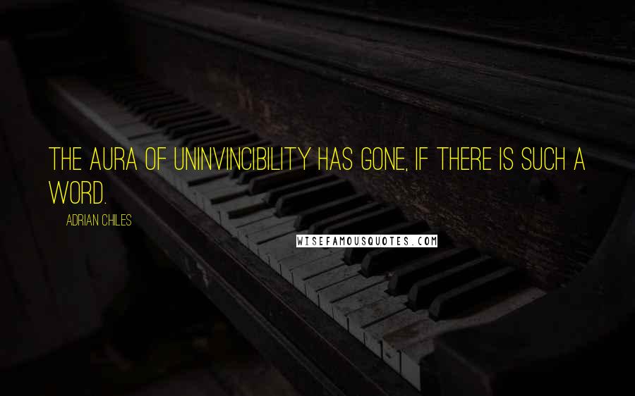 Adrian Chiles Quotes: The aura of uninvincibility has gone, if there is such a word.