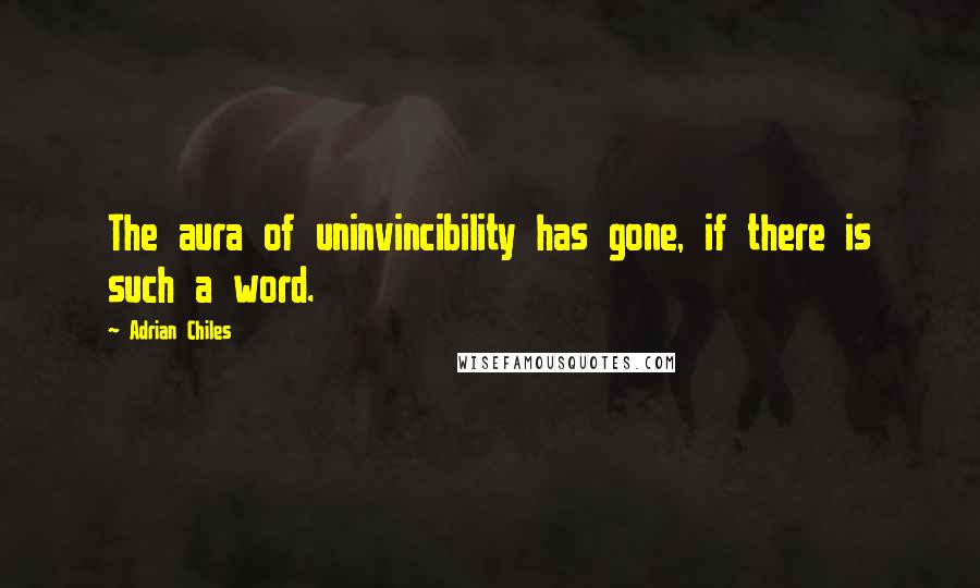 Adrian Chiles Quotes: The aura of uninvincibility has gone, if there is such a word.