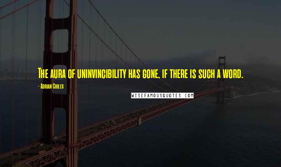 Adrian Chiles Quotes: The aura of uninvincibility has gone, if there is such a word.