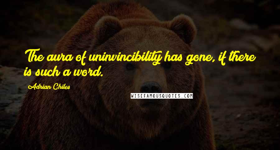 Adrian Chiles Quotes: The aura of uninvincibility has gone, if there is such a word.