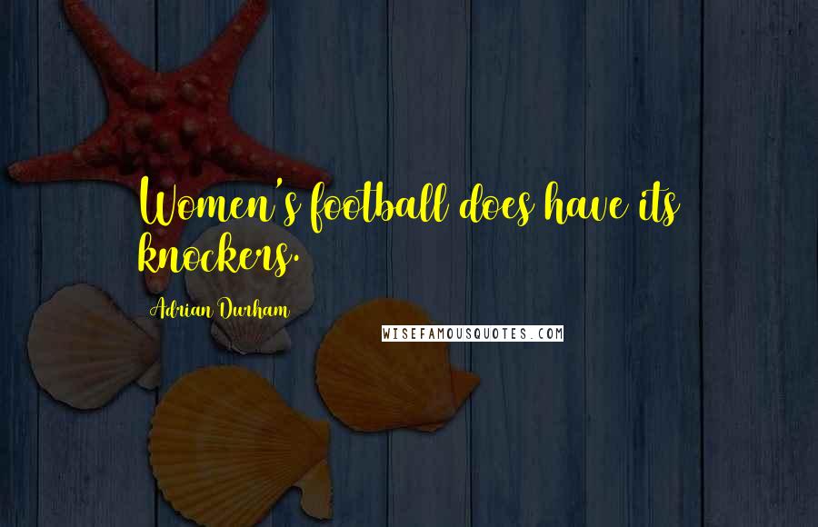 Adrian Durham Quotes: Women's football does have its knockers.