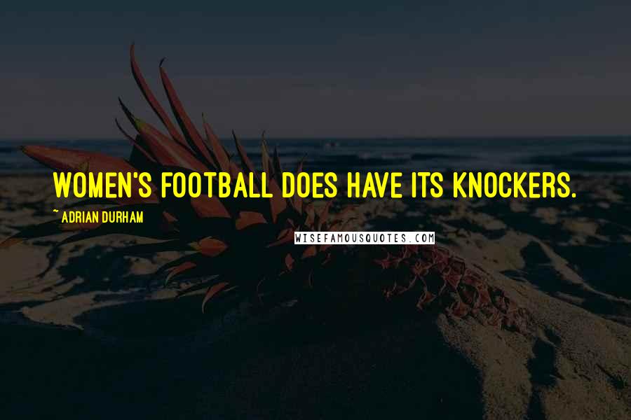 Adrian Durham Quotes: Women's football does have its knockers.