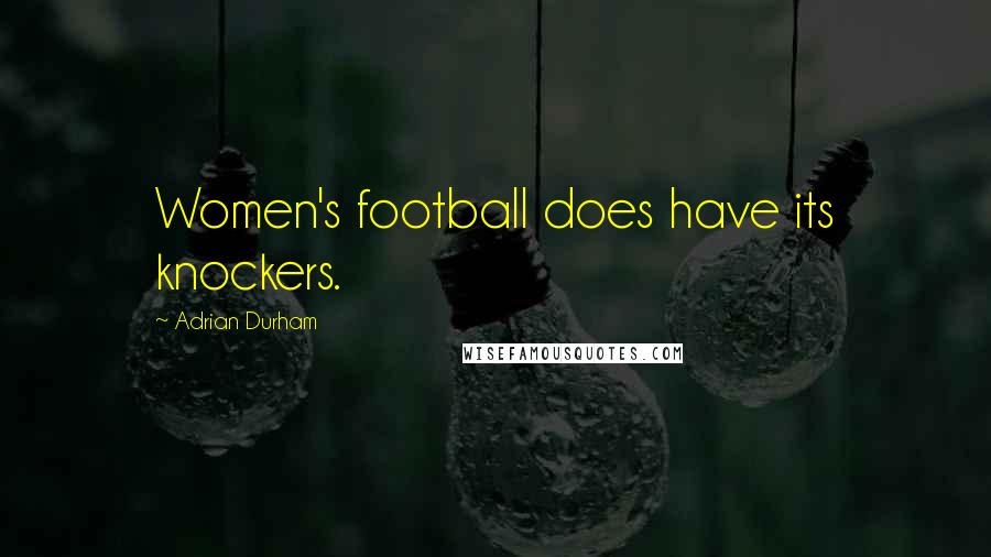 Adrian Durham Quotes: Women's football does have its knockers.