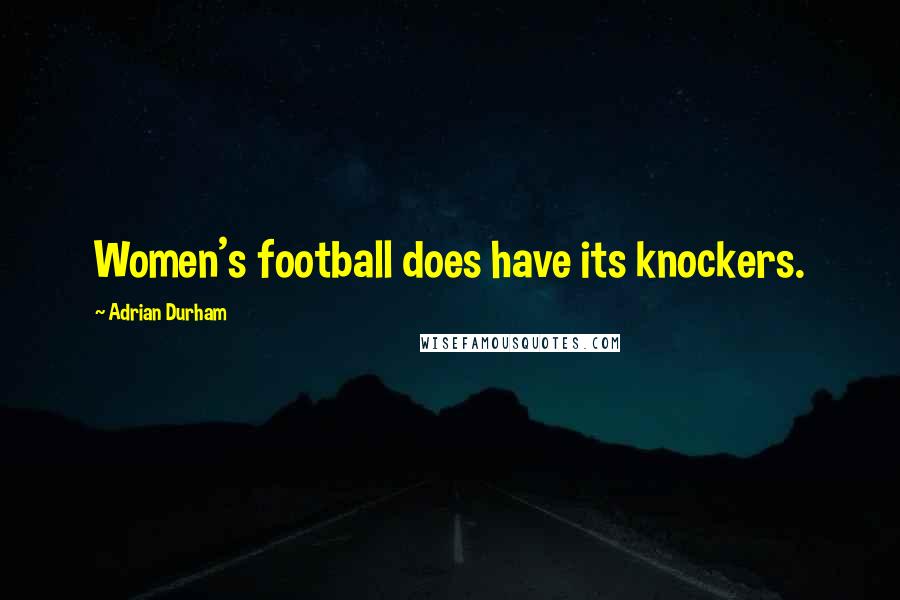 Adrian Durham Quotes: Women's football does have its knockers.