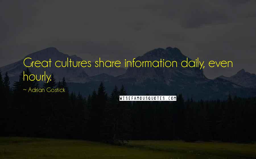 Adrian Gostick Quotes: Great cultures share information daily, even hourly.