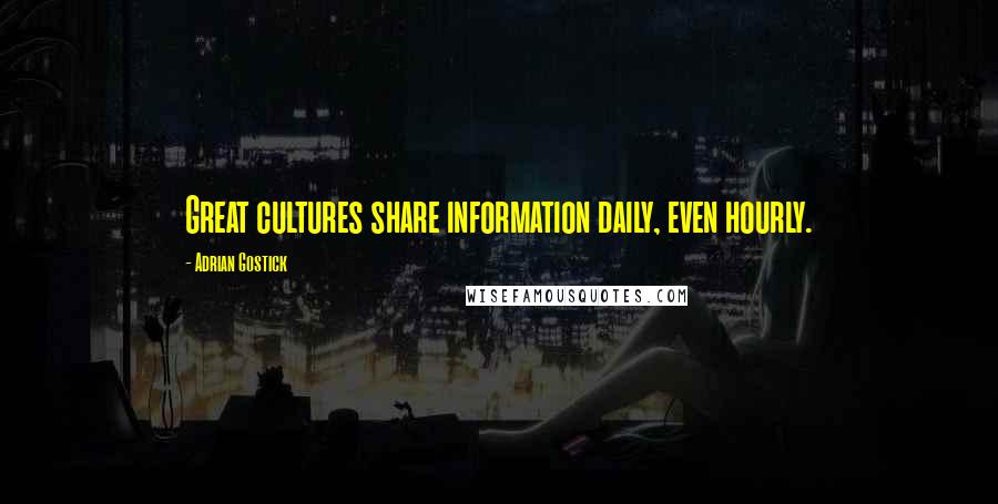 Adrian Gostick Quotes: Great cultures share information daily, even hourly.