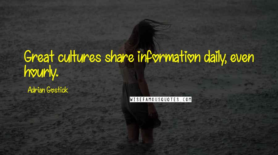 Adrian Gostick Quotes: Great cultures share information daily, even hourly.