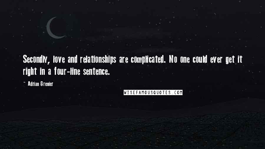 Adrian Grenier Quotes: Secondly, love and relationships are complicated. No one could ever get it right in a four-line sentence.