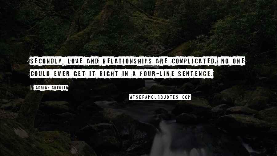Adrian Grenier Quotes: Secondly, love and relationships are complicated. No one could ever get it right in a four-line sentence.