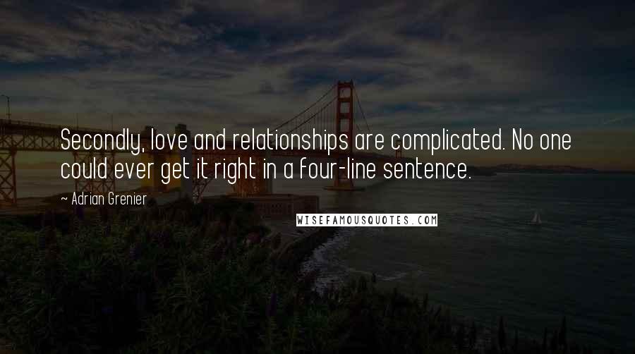 Adrian Grenier Quotes: Secondly, love and relationships are complicated. No one could ever get it right in a four-line sentence.