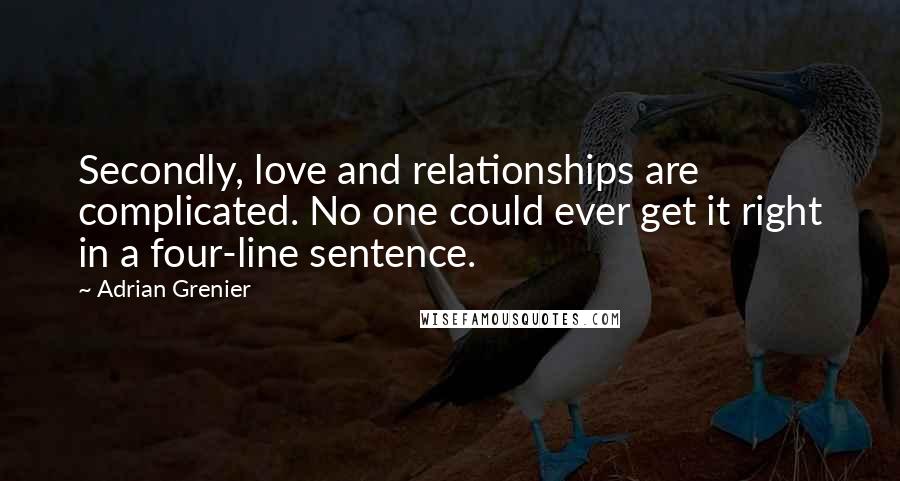 Adrian Grenier Quotes: Secondly, love and relationships are complicated. No one could ever get it right in a four-line sentence.