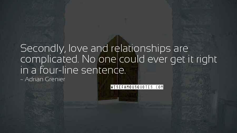 Adrian Grenier Quotes: Secondly, love and relationships are complicated. No one could ever get it right in a four-line sentence.