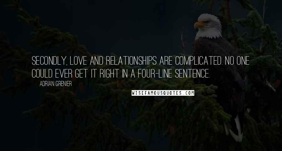 Adrian Grenier Quotes: Secondly, love and relationships are complicated. No one could ever get it right in a four-line sentence.