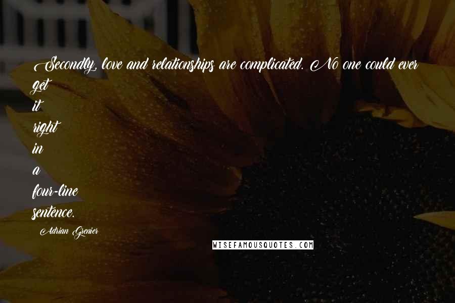 Adrian Grenier Quotes: Secondly, love and relationships are complicated. No one could ever get it right in a four-line sentence.