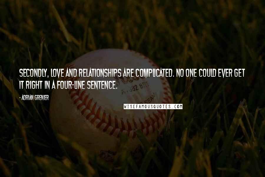 Adrian Grenier Quotes: Secondly, love and relationships are complicated. No one could ever get it right in a four-line sentence.