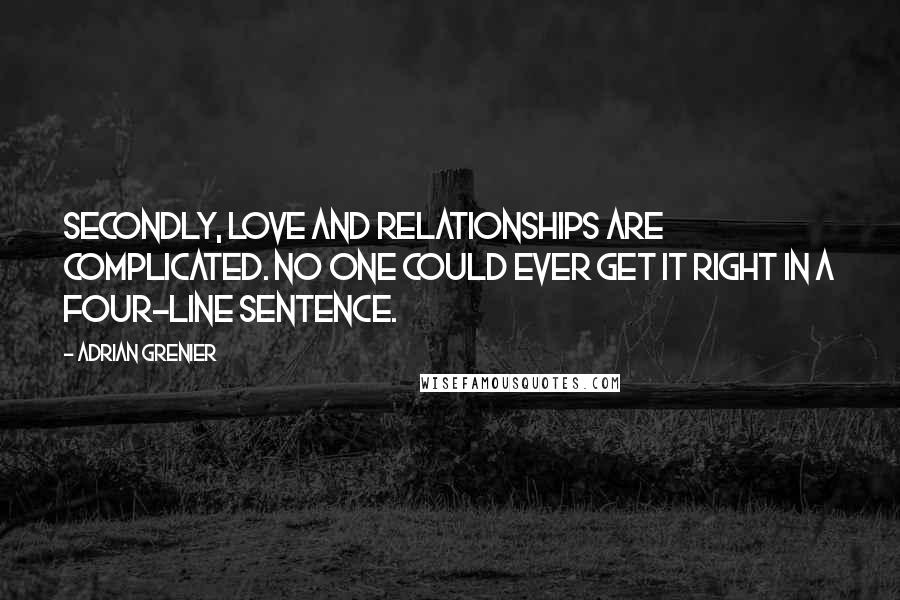 Adrian Grenier Quotes: Secondly, love and relationships are complicated. No one could ever get it right in a four-line sentence.