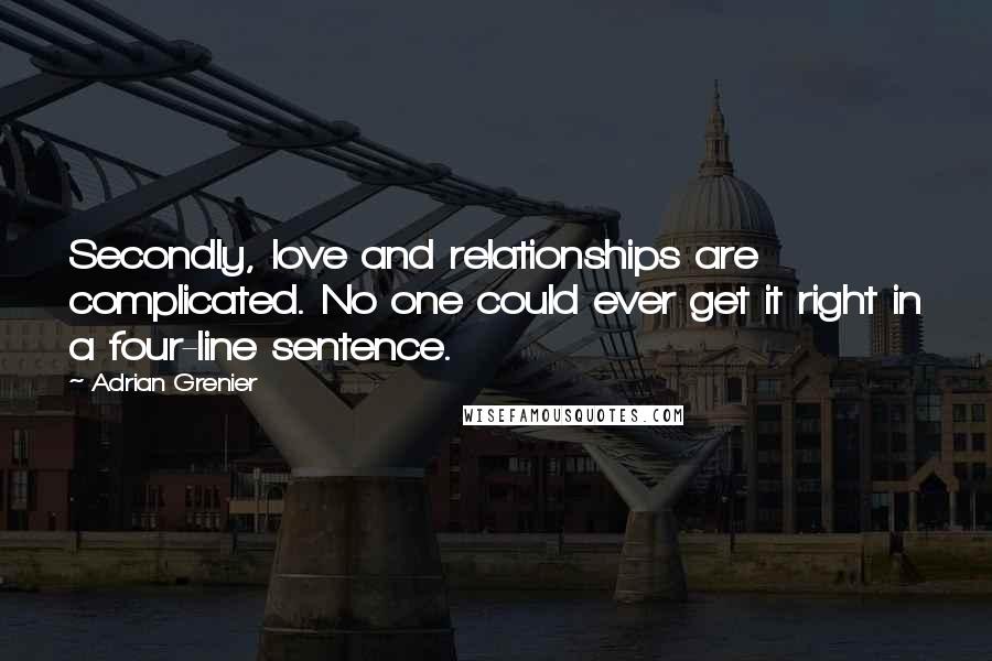 Adrian Grenier Quotes: Secondly, love and relationships are complicated. No one could ever get it right in a four-line sentence.