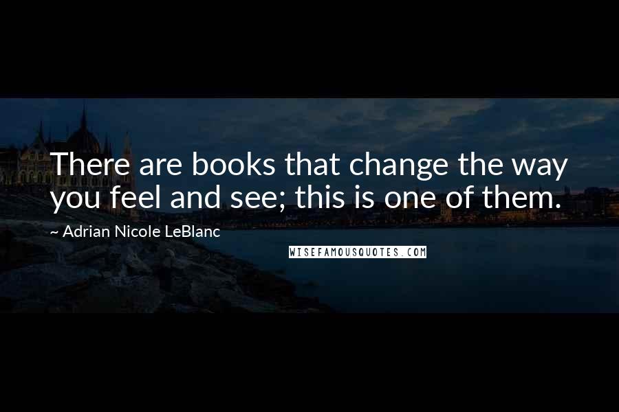 Adrian Nicole LeBlanc Quotes: There are books that change the way you feel and see; this is one of them.