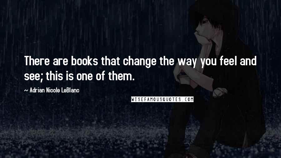 Adrian Nicole LeBlanc Quotes: There are books that change the way you feel and see; this is one of them.