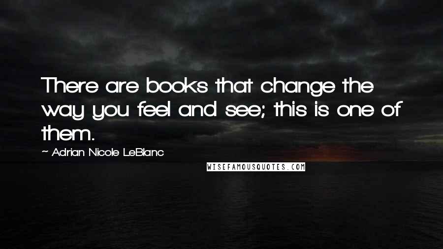 Adrian Nicole LeBlanc Quotes: There are books that change the way you feel and see; this is one of them.