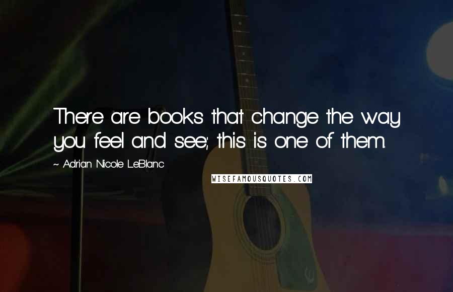 Adrian Nicole LeBlanc Quotes: There are books that change the way you feel and see; this is one of them.