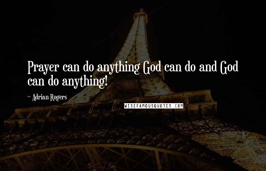 Adrian Rogers Quotes: Prayer can do anything God can do and God can do anything!