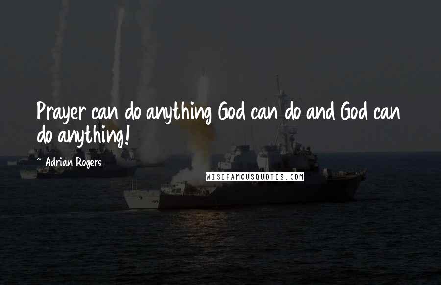 Adrian Rogers Quotes: Prayer can do anything God can do and God can do anything!