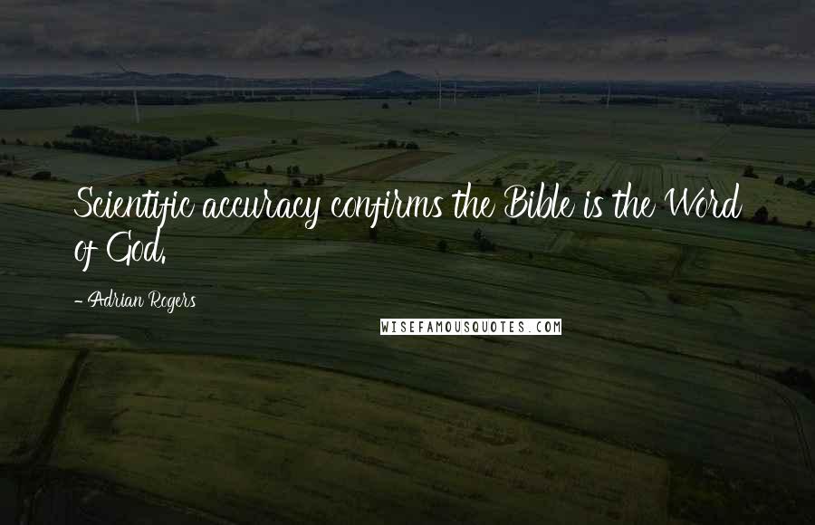 Adrian Rogers Quotes: Scientific accuracy confirms the Bible is the Word of God.