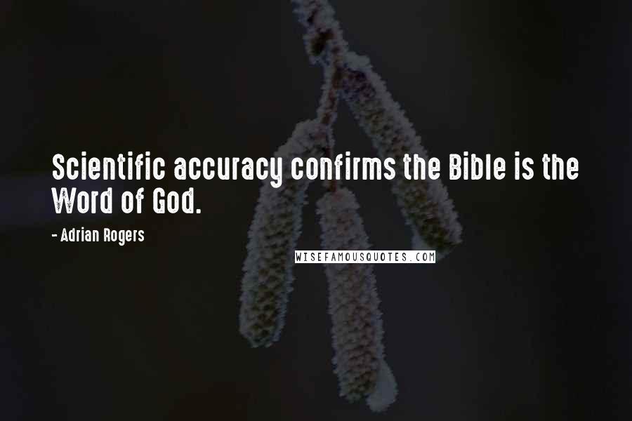 Adrian Rogers Quotes: Scientific accuracy confirms the Bible is the Word of God.