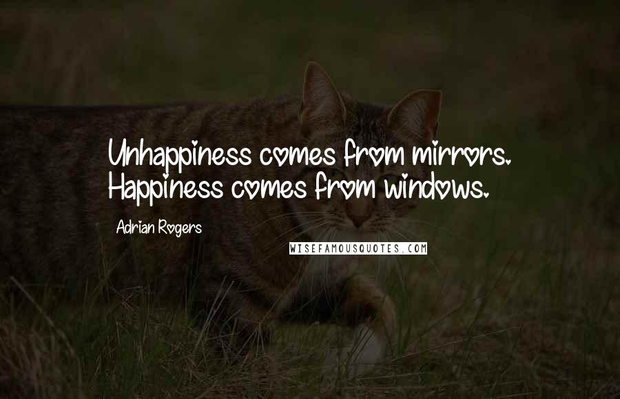 Adrian Rogers Quotes: Unhappiness comes from mirrors. Happiness comes from windows.
