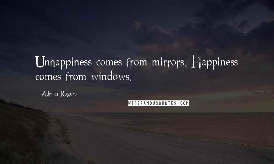 Adrian Rogers Quotes: Unhappiness comes from mirrors. Happiness comes from windows.