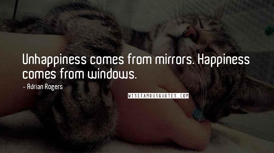 Adrian Rogers Quotes: Unhappiness comes from mirrors. Happiness comes from windows.