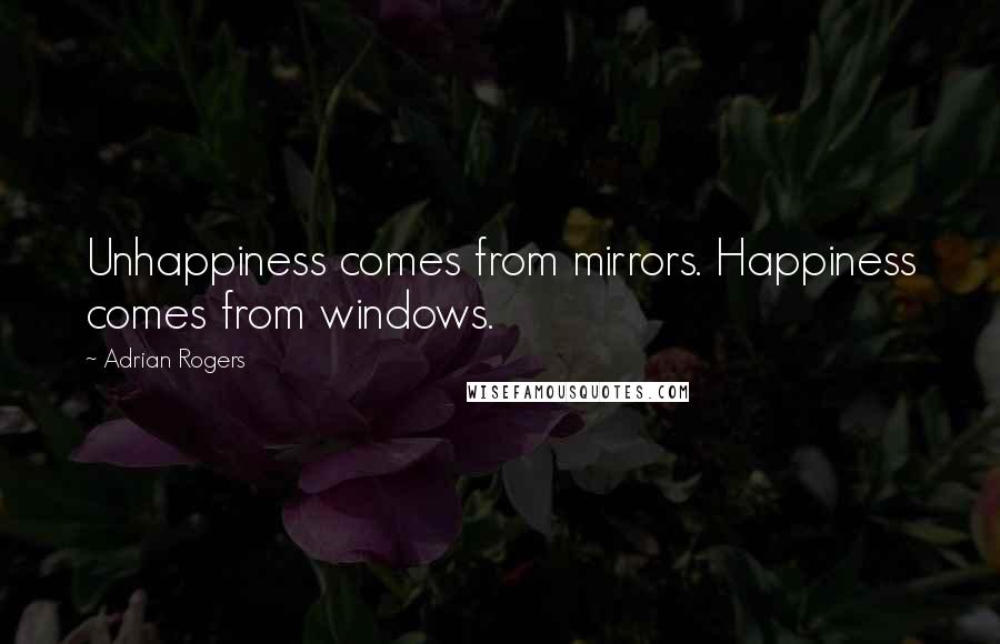 Adrian Rogers Quotes: Unhappiness comes from mirrors. Happiness comes from windows.