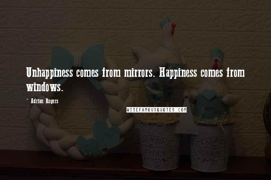 Adrian Rogers Quotes: Unhappiness comes from mirrors. Happiness comes from windows.