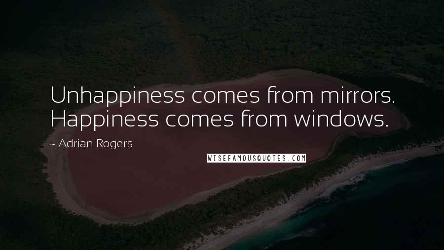 Adrian Rogers Quotes: Unhappiness comes from mirrors. Happiness comes from windows.
