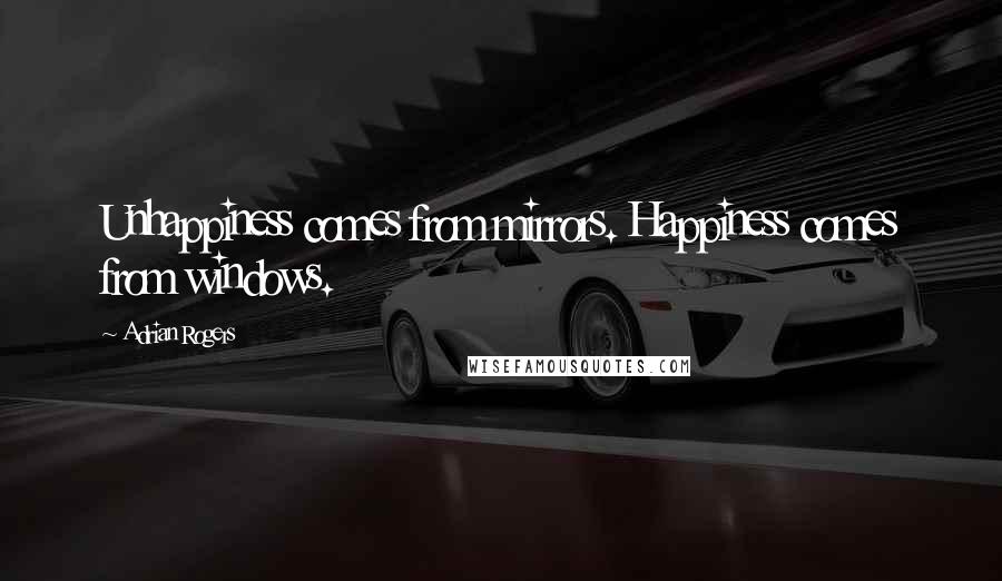 Adrian Rogers Quotes: Unhappiness comes from mirrors. Happiness comes from windows.