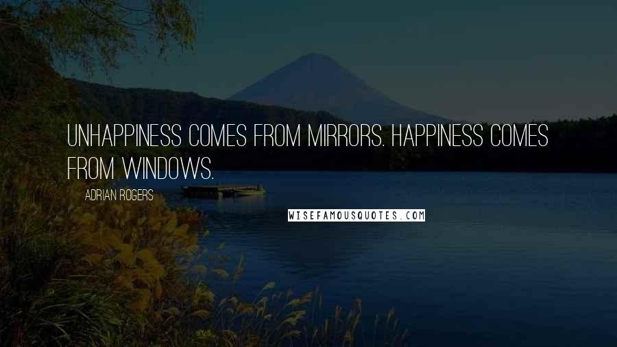 Adrian Rogers Quotes: Unhappiness comes from mirrors. Happiness comes from windows.