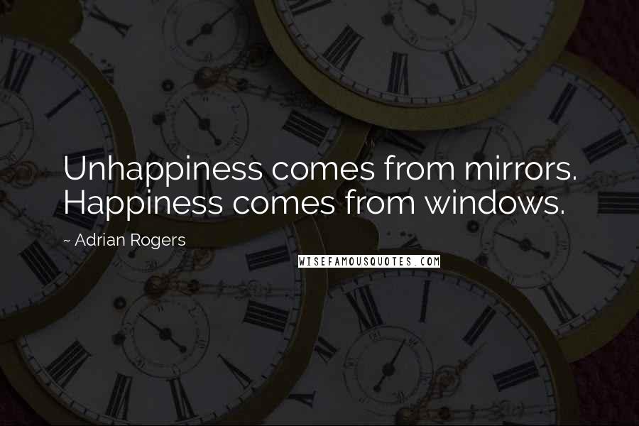 Adrian Rogers Quotes: Unhappiness comes from mirrors. Happiness comes from windows.