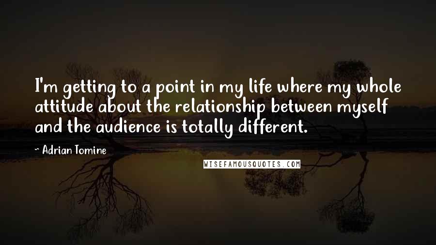 Adrian Tomine Quotes: I'm getting to a point in my life where my whole attitude about the relationship between myself and the audience is totally different.