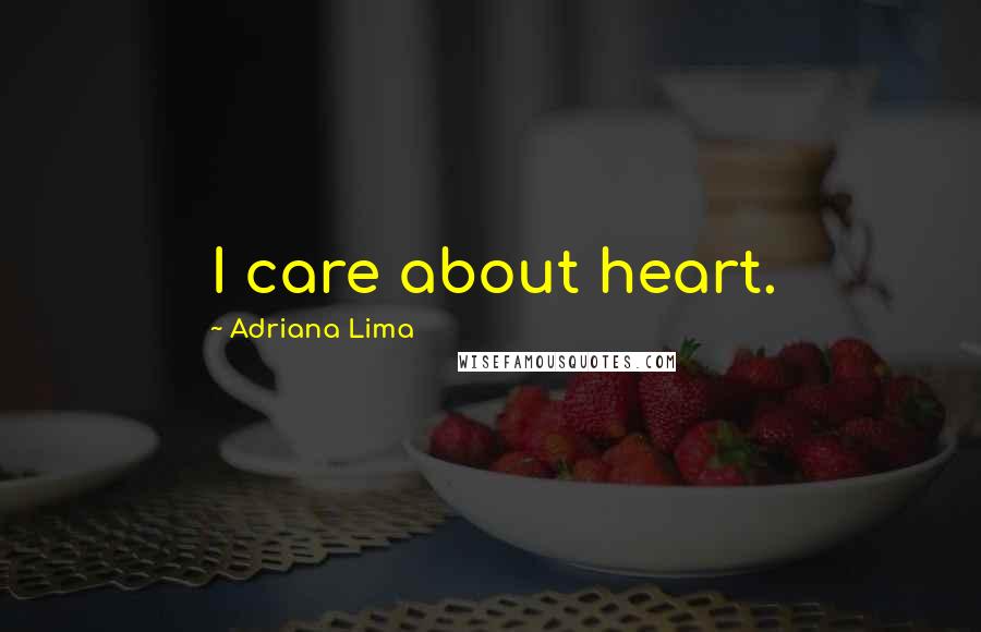 Adriana Lima Quotes: I care about heart.