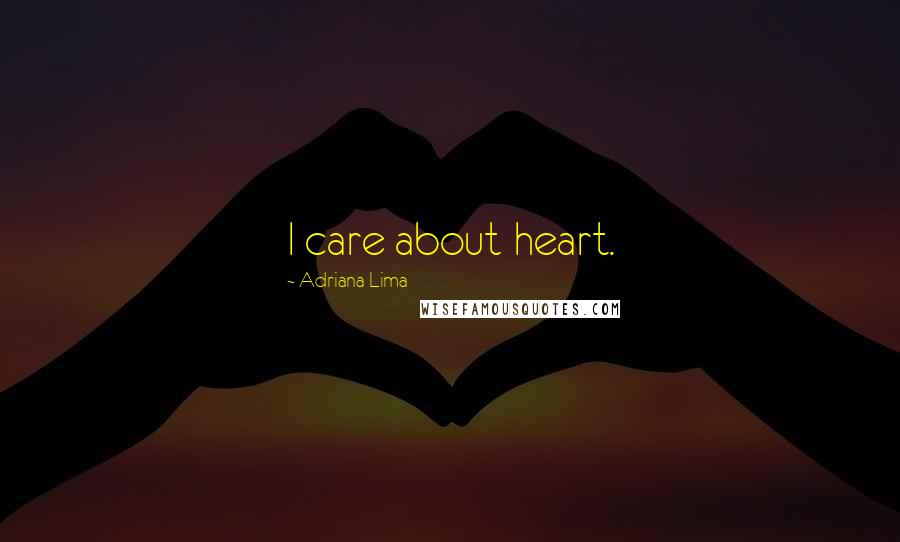 Adriana Lima Quotes: I care about heart.