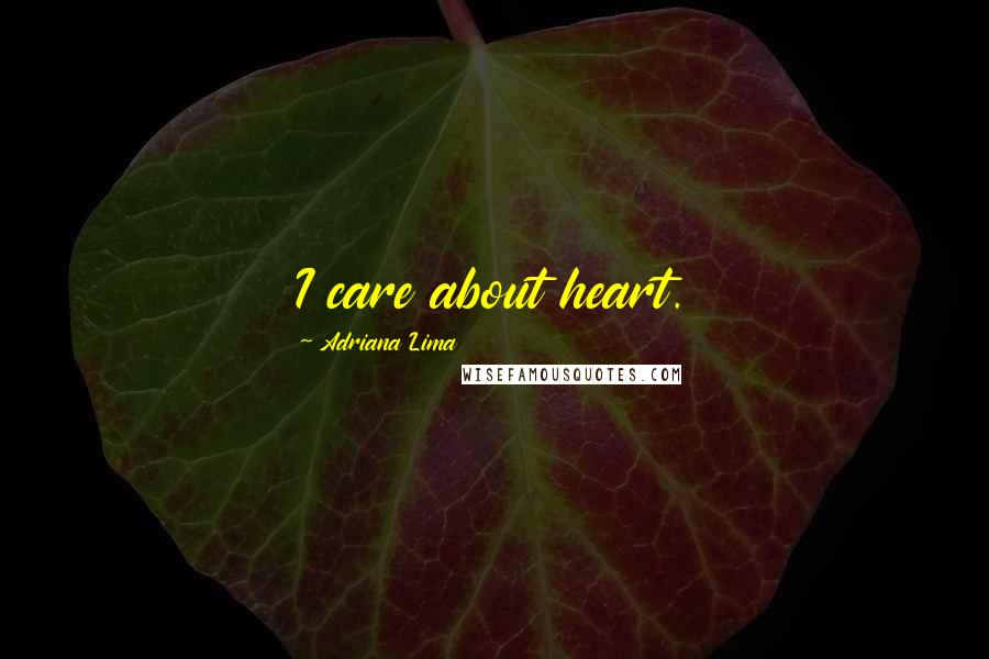 Adriana Lima Quotes: I care about heart.