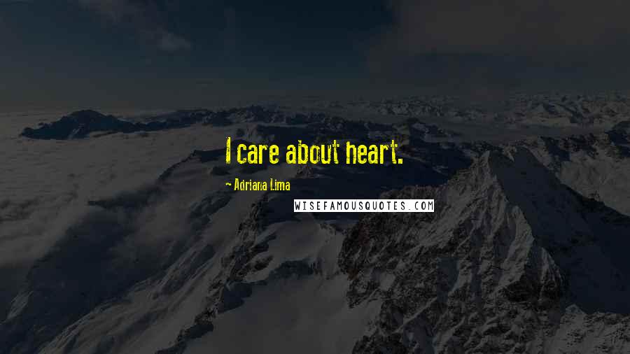 Adriana Lima Quotes: I care about heart.