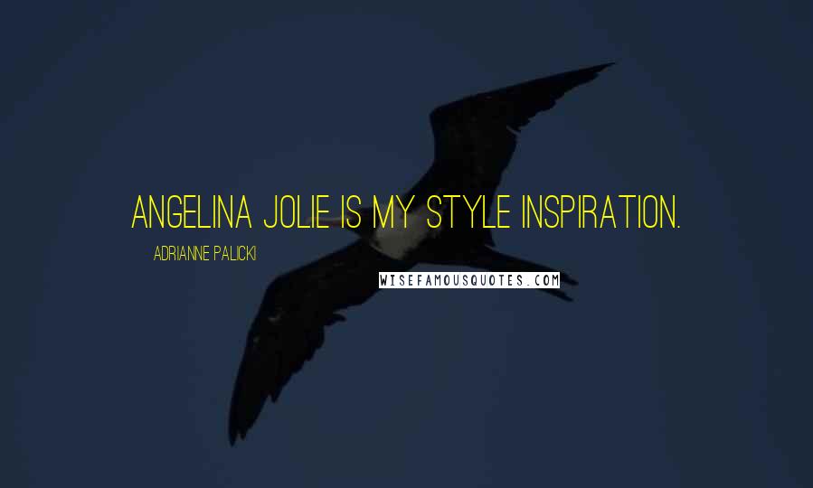 Adrianne Palicki Quotes: Angelina Jolie is my style inspiration.