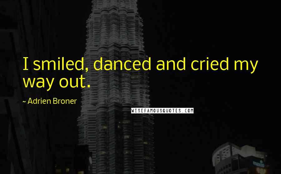 Adrien Broner Quotes: I smiled, danced and cried my way out.