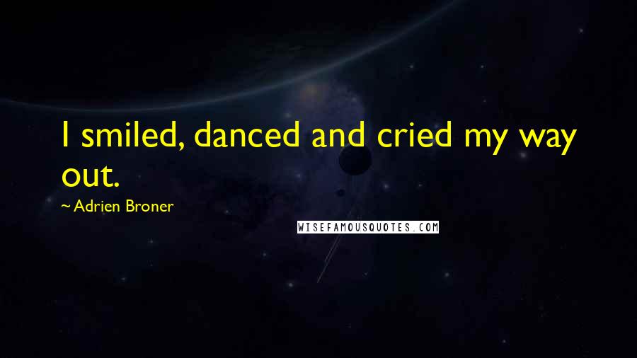 Adrien Broner Quotes: I smiled, danced and cried my way out.