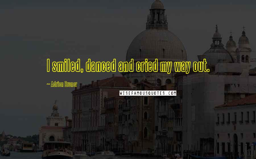 Adrien Broner Quotes: I smiled, danced and cried my way out.