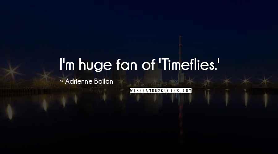 Adrienne Bailon Quotes: I'm huge fan of 'Timeflies.'