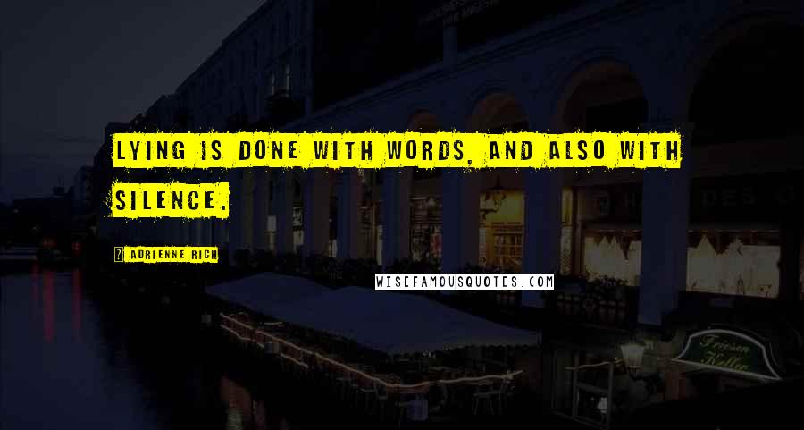 Adrienne Rich Quotes: Lying is done with words, and also with silence.