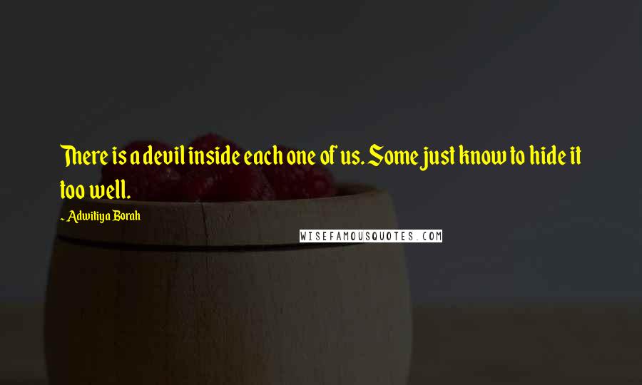 Adwitiya Borah Quotes: There is a devil inside each one of us. Some just know to hide it too well.